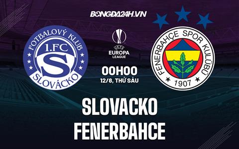 Nhận định,  Slovacko vs Fenerbahce 0h00 ngày 12/8 (Europa League 2022/23)