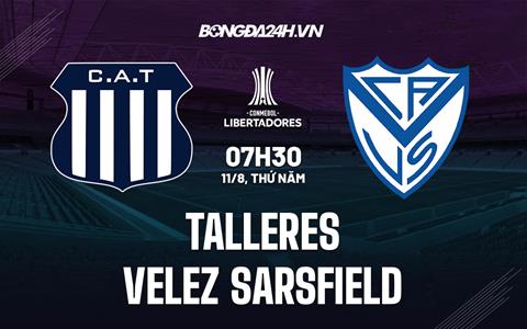 Nhận định Talleres vs Velez Sarsfield 7h30 ngày 11/8 (Copa Libertadores 2022)
