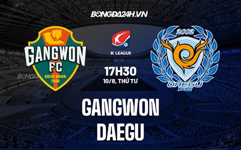 Nhận định bóng đá Gangwon vs Daegu 17h30 ngày 10/8 (VĐQG Hàn Quốc 2022)