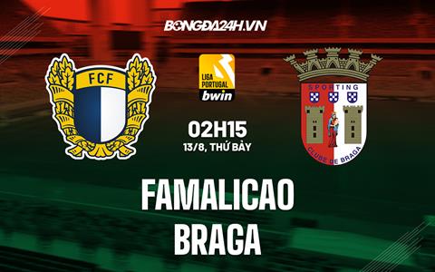 Nhận định Famalicao vs Braga 2h15 ngày 13/8 (VĐQG Bồ Đào Nha 2022/23)