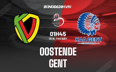 Nhận định, dự đoán Oostende vs Gent 1h45 ngày 13/8 (VĐ Bỉ 2022)