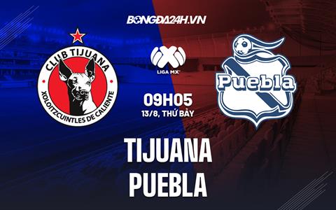 Nhận định bóng đá Tijuana vs Puebla 9h05 ngày 13/8 (VĐQG Mexico 2022/23)