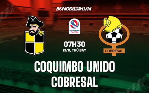 Nhận định, soi kèo Coquimbo Unido vs Cobresal 7h30 ngày 13/8 (VĐQG Chile 2022)