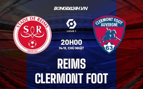 Nhận định, dự đoán Reims vs Clermont 20h00 ngày 14/8 (VĐQG Pháp 2022/23)