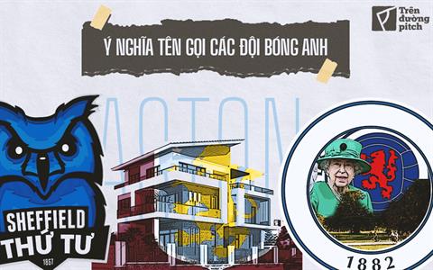 Ý nghĩa đằng sau tên gọi của các đội bóng hàng đầu Anh Quốc (Kỳ 2)