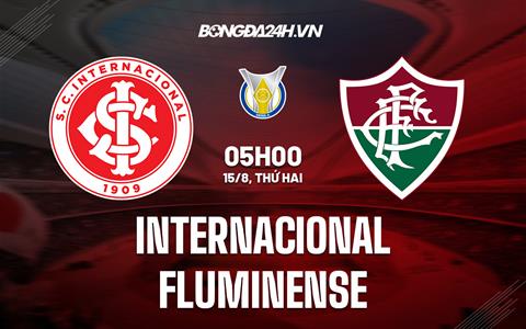 Nhận định Internacional vs Fluminense 5h00 ngày 15/8 (VĐQG Brazil 2022)