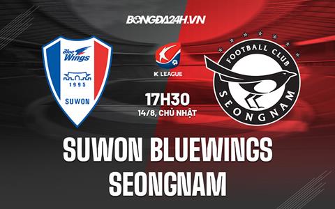Nhận định Suwon Bluewings vs Seongnam 17h30 ngày 14/8 (VĐQG Hàn Quốc 2022)