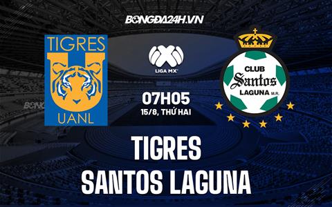 Nhận định bóng đá Tigres vs Santos Laguna (7h05 ngày 15/8, VĐ Mexico)