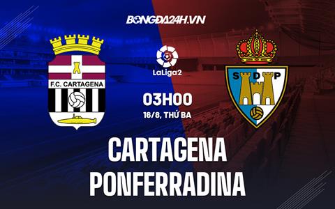 Nhận định Cartagena vs Ponferradina 3h00 ngày 16/8 (Hạng 2 Tây Ban Nha 2022/23)