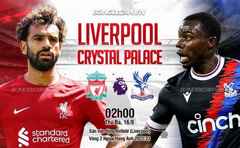 Nhận định Liverpool vs Crystal Palace (02h00 ngày 16/8): The Kop trút giận