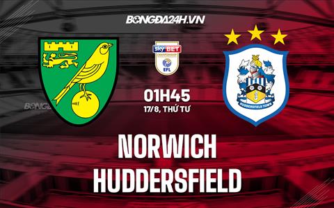 Nhận định,  Norwich vs Huddersfield 01h45 ngày 17/8 (Hạng nhất Anh 2022/23)
