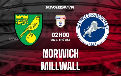 Nhận định bóng đá Norwich vs Millwall 2h00 ngày 20/8 (Hạng Nhất Anh 2022/23)