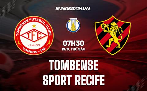 Nhận định Tombense vs Sport Recife 07h30 ngày 19/8 (Hạng 2 Brazil 2022)