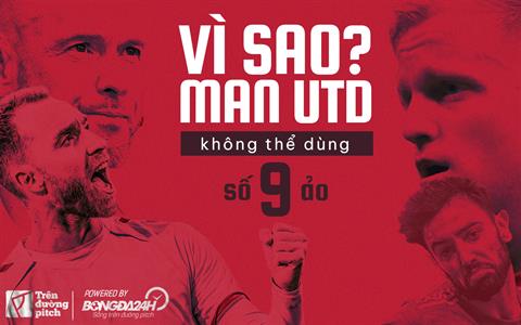 Vì sao Manchester United không thể triển khai phương án số 9 ảo?