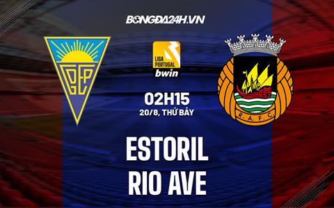 Nhận định Estoril vs Rio Ave 2h15 ngày 20/8 (VĐQG Bồ Đào Nha 2022/23)