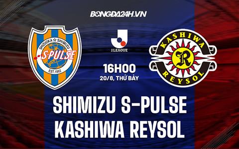 Nhận định Shimizu S-Pulse vs Kashiwa Reysol 16h00 ngày 20/8 (VĐQG Nhật 2022)