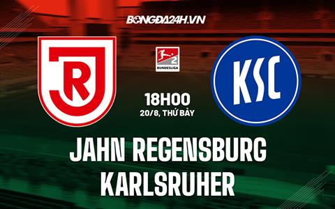 Nhận định Jahn Regensburg vs Karlsruher 18h00 ngày 20/8 (Hạng 2 Đức 2022)