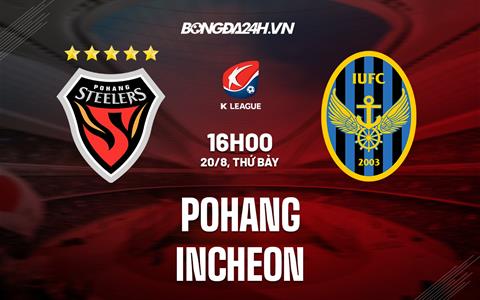 Nhận định Pohang vs Incheon 16h00 ngày 20/8 (VĐQG Hàn Quốc 2022)