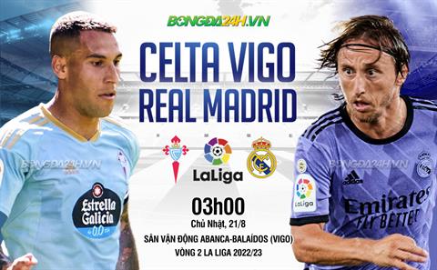 Nhận định Celta Vigo vs Real Madrid (03h00 ngày 21/8): Không Case, có sao?