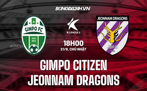 Nhận định Gimpo Citizen vs Jeonnam Dragons 18h00 ngày 21/8 (Hạng 2 Hàn Quốc 2022)
