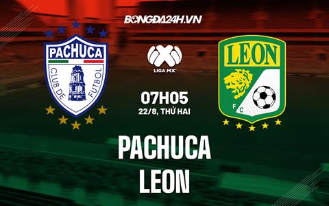 Nhận định bóng đá Pachuca vs Leon 7h05 ngày 22/8 (VĐQG Mexico 2022)