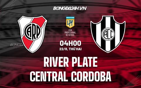 Nhận định River Plate vs Central Cordoba 4h00 ngày 22/8 (VĐQG Argentina 2022)