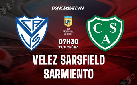 Nhận định Velez Sarsfield vs Sarmiento 7h30 ngày 23/8 (VĐQG Argentina 2022)
