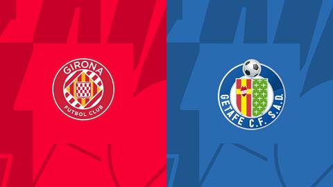 Nhận định,  Girona vs Getafe 3h00 ngày 23/8 (La Liga 2022/23)