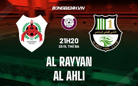 Nhận định Al-Rayyan vs Al-Ahli 21h20 ngày 23/8 (VĐQG Qatar 2022)