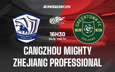 Nhận định Cangzhou Mighty vs Zhejiang Professional 16h30 ngày 24/8 (VĐQG Trung Quốc 2022)