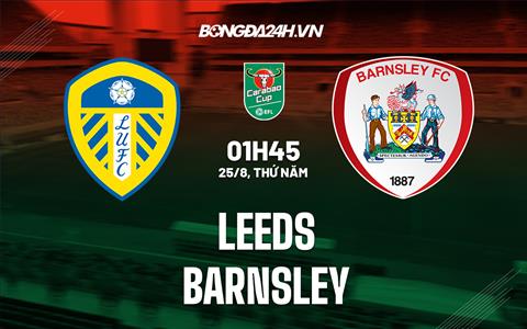 Nhận định bóng đá Leeds vs Barnsley 01h45 ngày 25/8 (Cúp Liên đoàn Anh 2022/23)