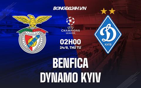 Nhận định,  Benfica vs Dinamo Kiev 2h00 ngày 24/8 (Champions League 2022/23)