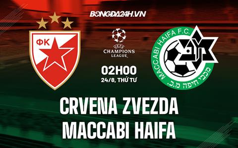 Nhận định Crvena Zvezda vs Maccabi Haifa 2h00 ngày 24/8 (Champions League 2022/23)