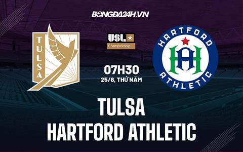 Nhận định, dự đoán Tulsa vs Hartford Athletic 7h30 ngày 25/8 (Hạng Nhất Mỹ 2022)