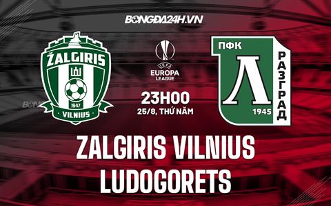 Nhận định Zalgiris Vilnius vs Ludogorets 23h00 ngày 25/8 (Europa League 2022/23)