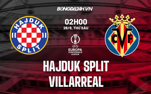 Nhận định Hajduk Split vs Villarreal 2h00 ngày 26/8 (Europa Conference League 2022/23)