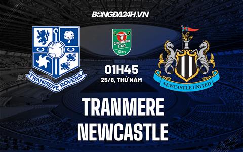 Nhận định, dự đoán Tranmere vs Newcastle 1h45 ngày 25/8 (Cúp Liên đoàn Anh 2022/23)