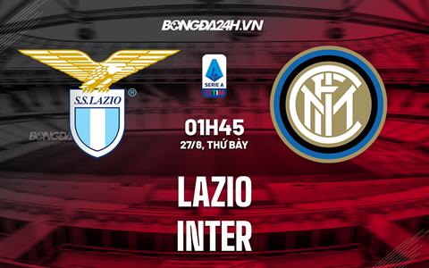 Nhận định bóng đá Lazio vs Inter Milan 1h45 ngày 27/8 (Serie A 2022/23)