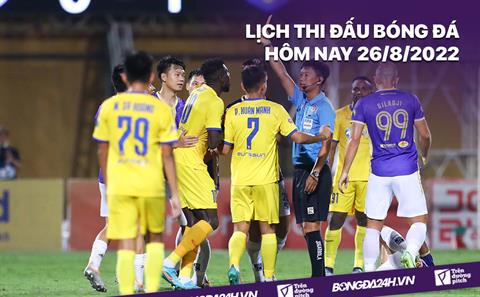 Lịch thi đấu bóng đá hôm nay 26/8/2022: SLNA vs Hà Nội; Lazio vs Inter Milan