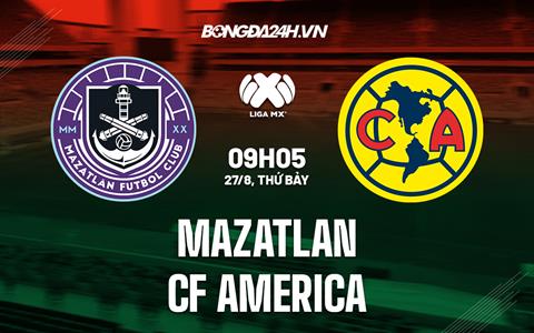 Nhận định, dự đoán Mazatlan vs CF America 9h05 ngày 27/8 (VĐQG Mexico 2022/23)