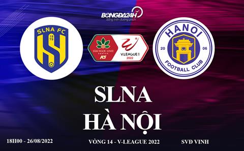 Link xem SLNA vs Hà Nội trực tiếp VTV6 V-League 2022 hôm nay