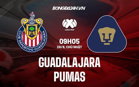 Nhận định Guadalajara vs Pumas 9h05 ngày 28/8 (VĐQG Mexico 2022)