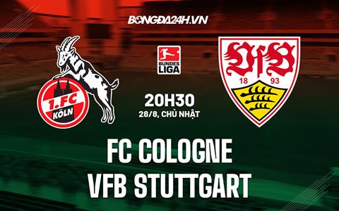 Nhận định, soi kèo Cologne vs Stuttgart 20h30 ngày 28/8 (Bundesliga 2022/23)
