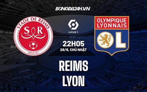 Nhận định,  Reims vs Lyon 22h05 ngày 28/8 (Ligue 1 2022/23)