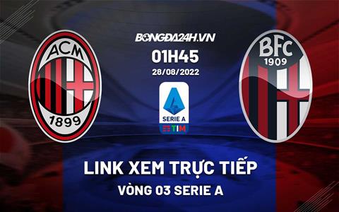 Trực tiếp Serie A 2022/23: AC Milan vs Bologna ngày 28/8 link xem ở đâu?