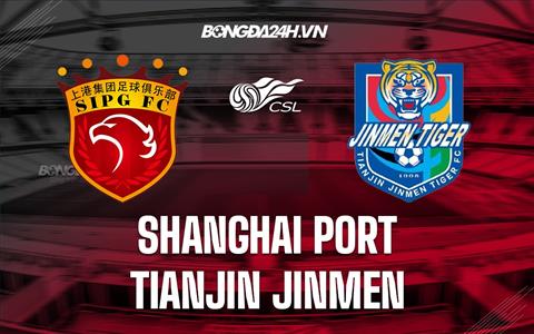 Nhận định Shanghai Port vs Tianjin Jinmen 16h30 ngày 27/8 (VĐQG Trung Quốc 2022)