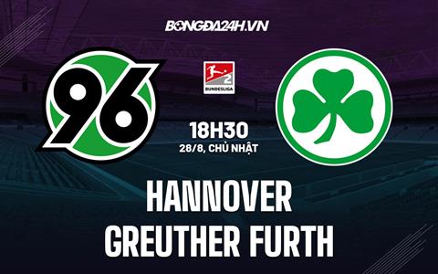 Nhận định Hannover vs Greuther Furth 18h30 ngày 28/8 (Hạng 2 Đức 2022/23)