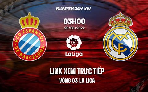 Link xem trực tiếp Espanyol vs Real Madrid (Vòng 3 La Liga 2022/23) ở đâu?