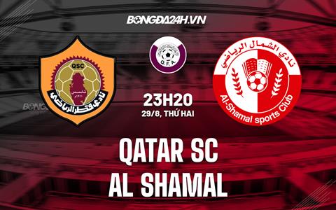 Nhận định Qatar SC vs Al-Shamal 23h20 ngày 29/8 (VĐQG Qatar 2022)