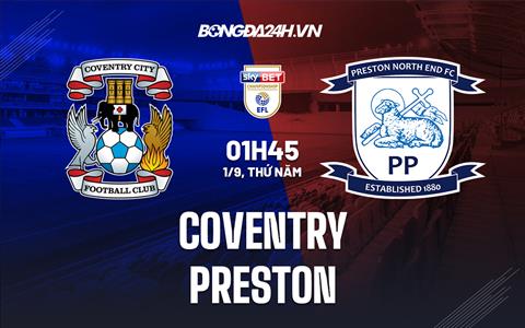 Nhận định,  Coventry vs Preston 1h45 ngày 1/9 (Hạng Nhất Anh 2022/23)